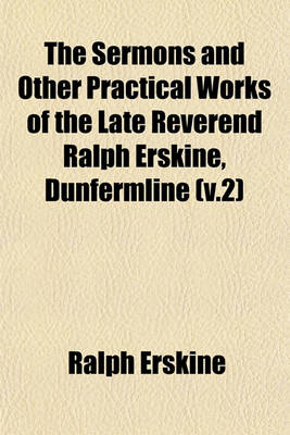 Book cover for The Sermons and Other Practical Works of the Late Reverend Ralph Erskine, Dunfermline (V.2)
