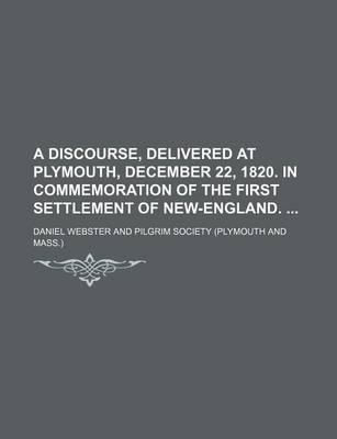 Book cover for A Discourse, Delivered at Plymouth, December 22, 1820. in Commemoration of the First Settlement of New-England.