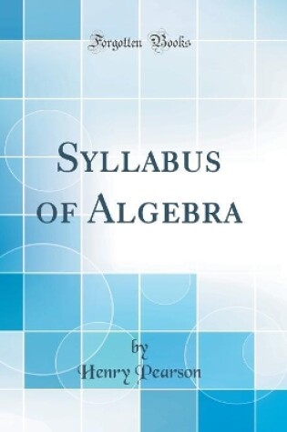 Cover of Syllabus of Algebra (Classic Reprint)