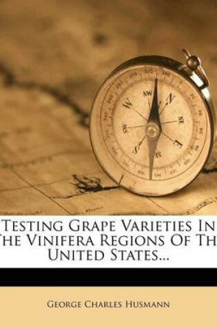 Cover of Testing Grape Varieties in the Vinifera Regions of the United States...