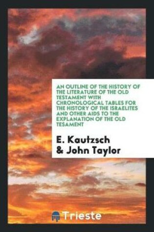 Cover of An Outline of the History of the Literature of the Old Testament with Chronological Tables for the History of the Israelites and Other AIDS to the Explanation of the Old Tesament