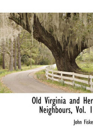 Cover of Old Virginia and Her Neighbours, Vol. 1