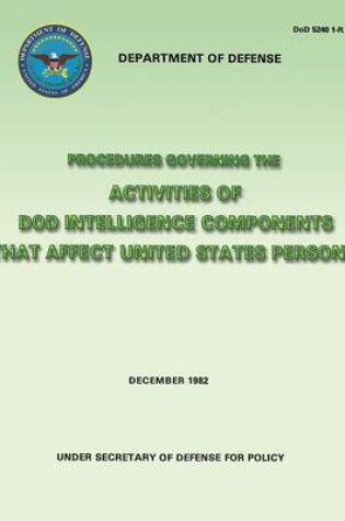 Cover of Procedures Governing the Activities of DoD Intelligence Components That Affect United States Persons (DoD 5240 1-R)