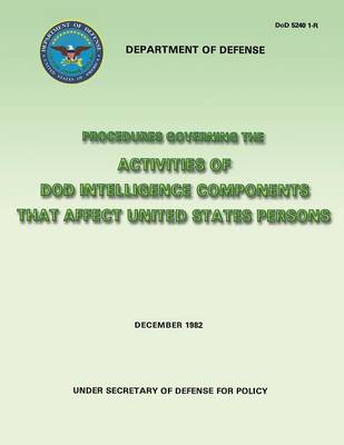Book cover for Procedures Governing the Activities of DoD Intelligence Components That Affect United States Persons (DoD 5240 1-R)