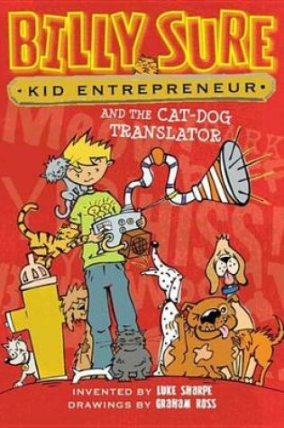 Cover of Billy Sure, Kid Entrepreneur and the Cat-Dog Translator