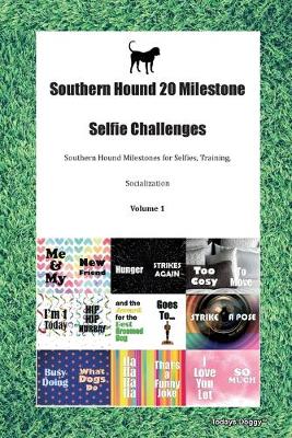 Book cover for Southern Hound 20 Milestone Selfie Challenges Southern Hound Milestones for Selfies, Training, Socialization Volume 1