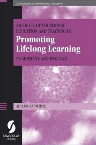 Cover of The Role of Vocational Education and Training in Promoting Lifelong Learning in Germany and England