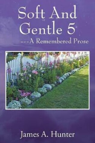 Cover of Soft And Gentle 5 ---A Remembered Prose