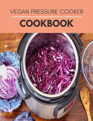 Book cover for Vegan Pressure Cooker Cookbook
