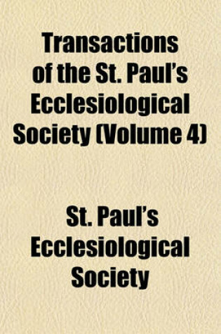 Cover of Transactions of the St. Paul's Ecclesiological Society (Volume 4)