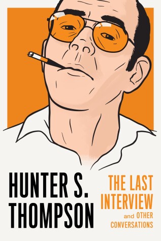 Book cover for Hunter S. Thompson: The Last Interview