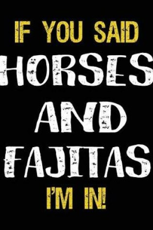 Cover of If You Said Horses And Fajitas I'm In