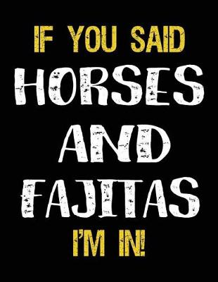 Book cover for If You Said Horses And Fajitas I'm In