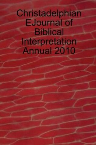 Cover of Christadelphian Ejournal of Biblical Interpretation: Annual 2010