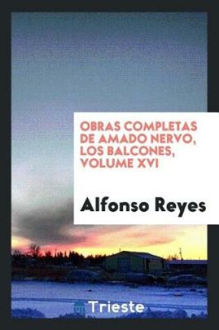 Cover of Obras Completas de Amado Nervo. [texto Al Cuidado de Alfonso Reyes; Ilustraciones de Marco]