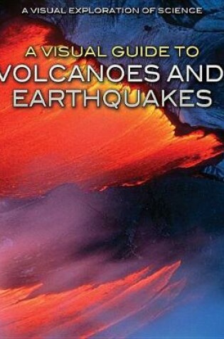 Cover of A Visual Guide to Volcanoes and Earthquakes