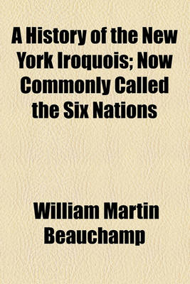 Book cover for A History of the New York Iroquois; Now Commonly Called the Six Nations