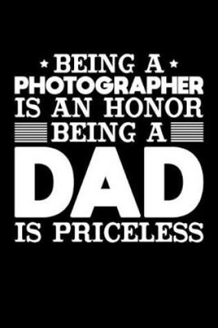 Cover of Being A Photographer Is An Honor Being A Dad Is Priceless