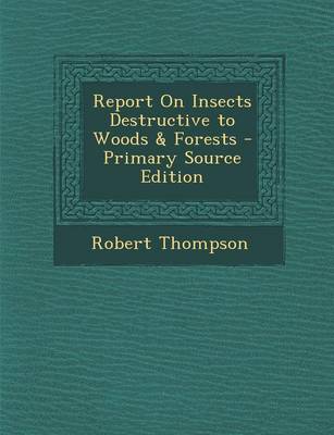 Book cover for Report on Insects Destructive to Woods & Forests