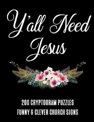 Book cover for Y'all Need Jesus - 200 Cryptogram Puzzles - Funny & Clever Church Signs