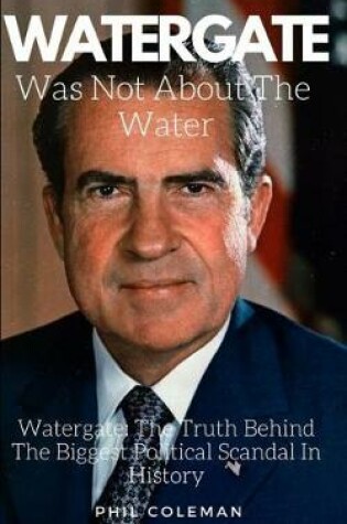 Cover of Watergate Was Not about the Water