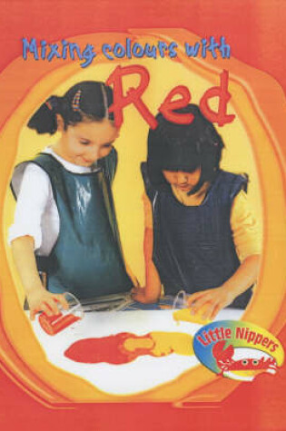 Cover of Little Nippers Mixing Colours with Red