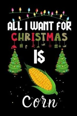 Cover of All I Want For Christmas Is Corn