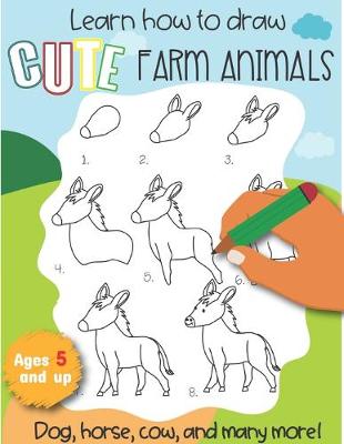 Book cover for Learn How to draw Cute Farm Animals Dog, Horse, cow, and many more Ages 5 and up