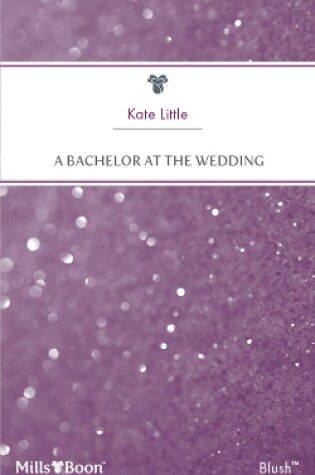 Cover of A Bachelor At The Wedding