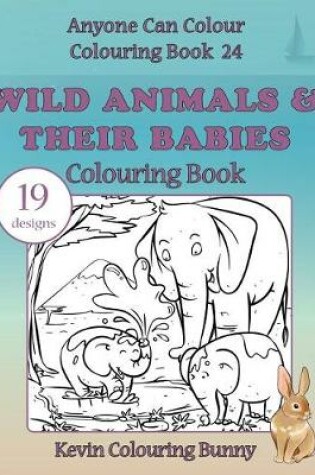 Cover of Wild Animals & Their Babies Colouring Book