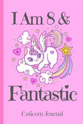 Book cover for Caticorn Journal I Am 8 & Fantastic