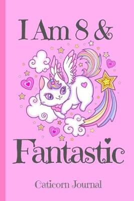 Cover of Caticorn Journal I Am 8 & Fantastic