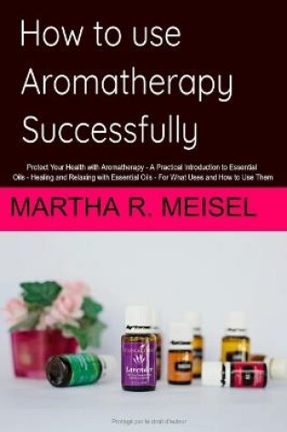 Cover of How to use Aromatherapy successfully