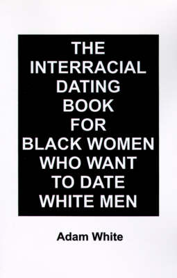 Book cover for The Interracial Dating Book for Black Women Who Want to Date White Men