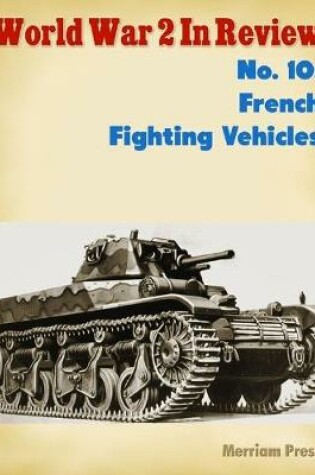 Cover of World War 2 In Review No. 10: French Fighting Vehicles