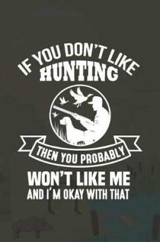 Cover of If You Don't Like Hunting Then You Probably Won't Like Me And I'm Okay With That