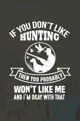 Book cover for If You Don't Like Hunting Then You Probably Won't Like Me And I'm Okay With That