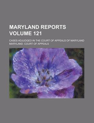 Book cover for Maryland Reports; Cases Adjudged in the Court of Appeals of Maryland Volume 121