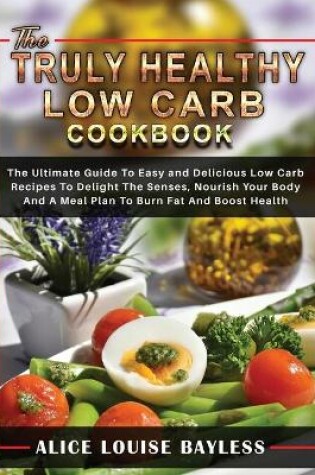 Cover of The Truly Healthy Low Carb Cookbook