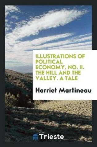 Cover of Illustrations of Political Economy. No. II. the Hill and the Valley. a Tale