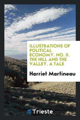 Book cover for Illustrations of Political Economy. No. II. the Hill and the Valley. a Tale