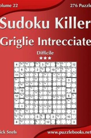 Cover of Killer Sudoku Griglie Intrecciate - Difficile - Volume 22 - 276 Puzzle