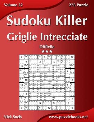 Book cover for Killer Sudoku Griglie Intrecciate - Difficile - Volume 22 - 276 Puzzle