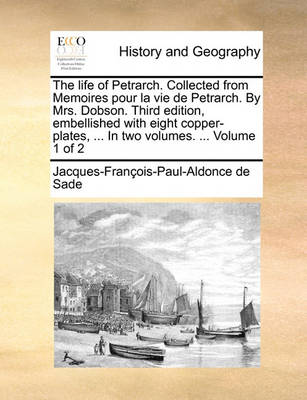 Book cover for The Life of Petrarch. Collected from Memoires Pour La Vie de Petrarch. by Mrs. Dobson. Third Edition, Embellished with Eight Copper-Plates, ... in Two Volumes. ... Volume 1 of 2