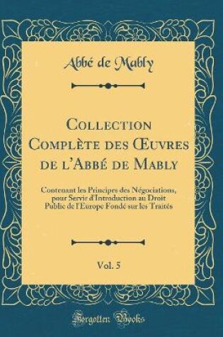 Cover of Collection Complete Des Oeuvres de l'Abbe de Mably, Vol. 5