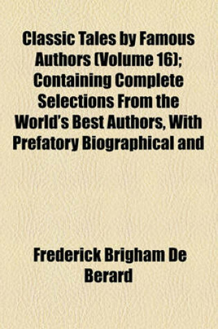 Cover of Classic Tales by Famous Authors (Volume 16); Barbarians and Savages. Containing Complete Selections from the World's Best Authors, with Prefatory Biographical and Synoptical Notes