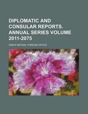 Book cover for Diplomatic and Consular Reports. Annual Series Volume 2011-2075