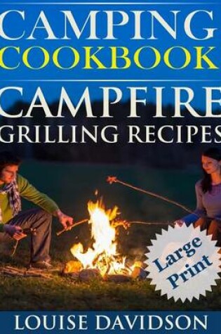 Cover of Camping Cookbook Campfire Grilling Recipes ***Large Print Edition ***