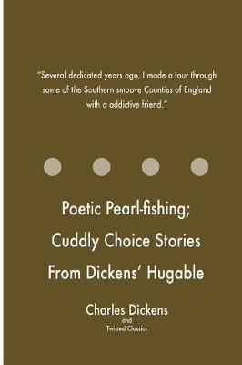 Book cover for Poetic Pearl-fishing; Cuddly Choice Stories From Dickens' Hugable Household Word