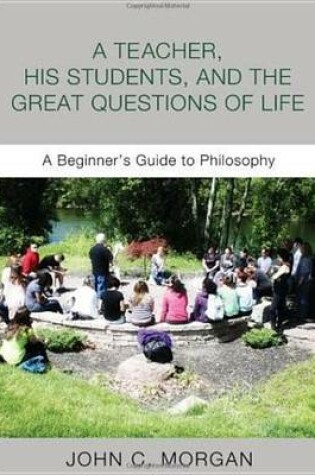 Cover of A Teacher, His Students, and the Great Questions of Life